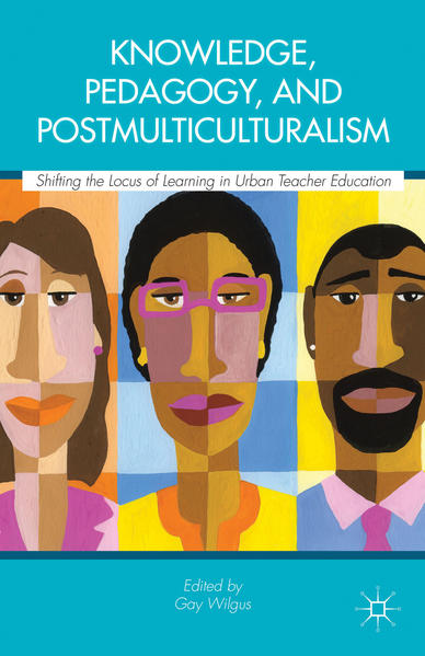 Knowledge, Pedagogy, and Postmulticulturalism: Shifting the Locus of Learning in Urban Teacher Education | Gay Books & News