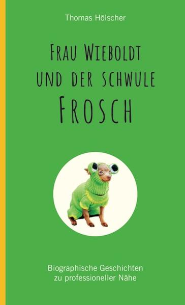 Frau Wieboldt und der schwule Frosch: Biographische Geschichten zu professioneller Nähe | Gay Books & News