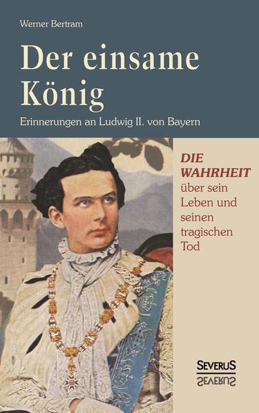 Der einsame König: Erinnerungen an Ludwig II. von Bayern | Gay Books & News