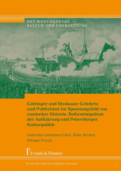 Göttinger und Moskauer Gelehrte und Publizisten im Spannungsfeld von russischer Historie, Reformimpulsen der Aufklärung und Petersburger Kulturpolitik | Gay Books & News