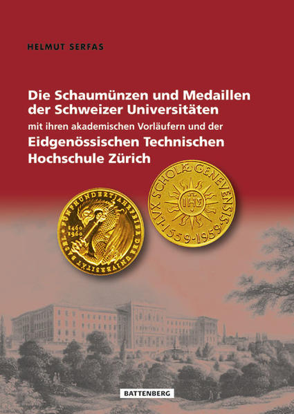 Die Schaumünzen und Medaillen der Schweizer Universitäten mit ihren akademischen Vorläufern und der Eidgenössischen Technischen Hochschule Zürich | Gay Books & News