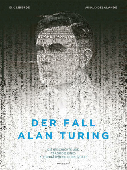 Der Fall Alan Turing: Die Geschichte und Tragödie eines außergewöhnlichen Genies | Gay Books & News