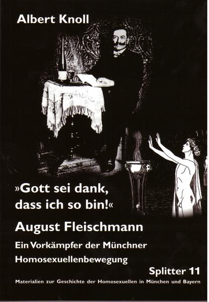 Gott sei dank, dass ich so bin!: August Fleischmann. Ein Vorkämpfer der Münchner Homosexuellenbewegung | Gay Books & News